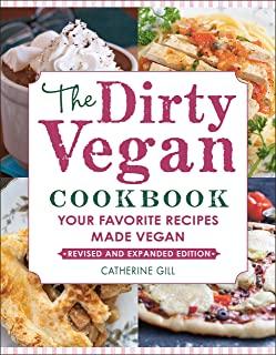 The Dirty Vegan Cookbook, Revised Edition: Your Favorite Recipes Made Vegan