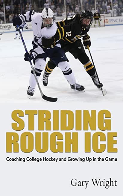 Striding Rough Ice: Coaching College Hockey and Growing Up in The Game