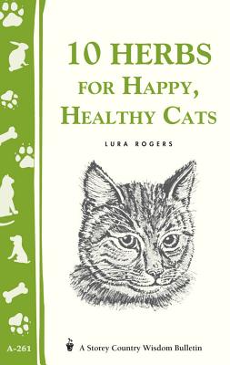 10 Herbs for Happy, Healthy Cats: (storey's Country Wisdom Bulletin A-261)