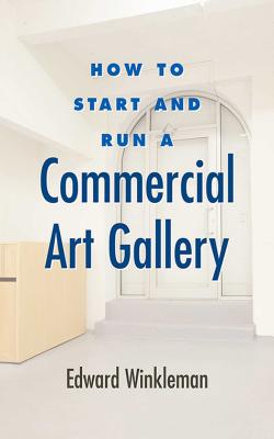 How to Start and Run a Commercial Art Gallery