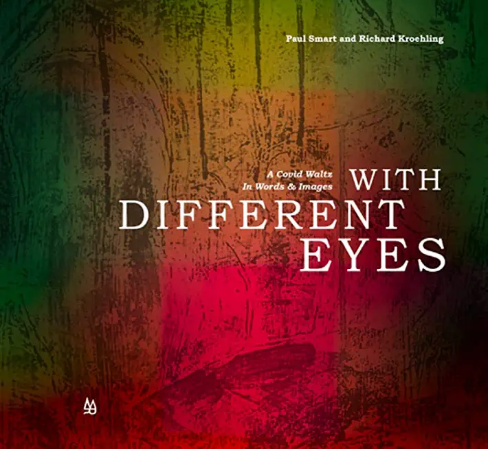 With Different Eyes: A Covid Waltz in Words & Images