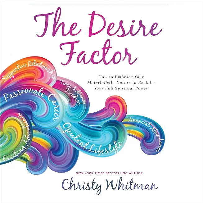 The Desire Factor: How to Embrace Your Materialistic Nature to Reclaim Your Full Spiritual Power