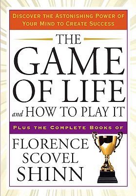 The Game of Life and How to Play It: Discover the Astonishing Power of Your Mind to Create Success