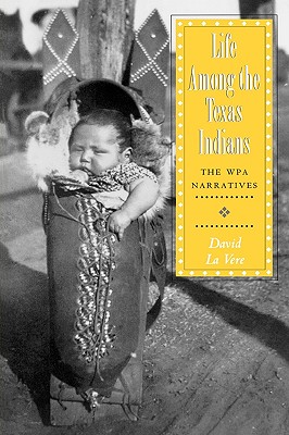 Life Among the Texas Indians: The Wpa Narratives