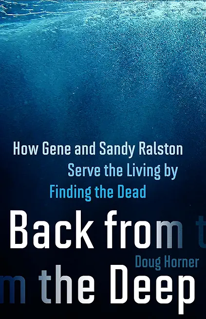 Back from the Deep: How Gene and Sandy Ralston Serve the Living by Finding the Dead