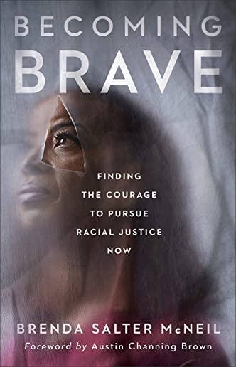 Becoming Brave: Finding the Courage to Pursue Racial Justice Now