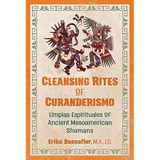 Cleansing Rites of Curanderismo: Limpias Espirituales of Ancient Mesoamerican Shamans