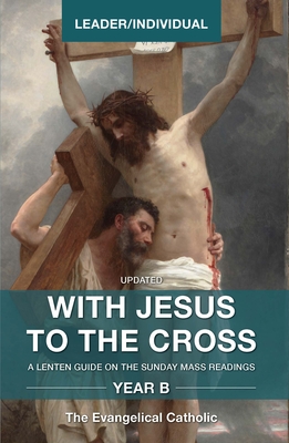 With Jesus to the Cross, Year B: Leader/Individual