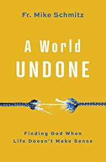 A World Undone: Finding God When Life Doesn't Make Sense