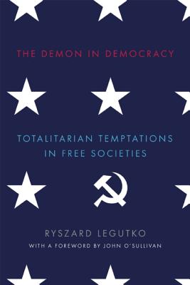 The Demon in Democracy: Totalitarian Temptations in Free Societies