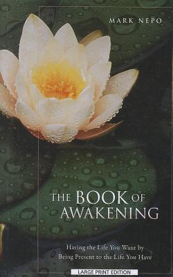 The Book of Awakening: Having the Life You Want by Being Present in the Life You Have