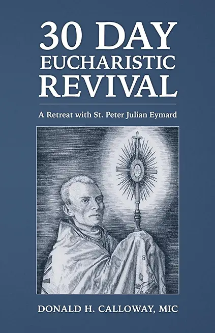 30-Day Eucharistic Revival: A Retreat with St. Peter Julian Eymard