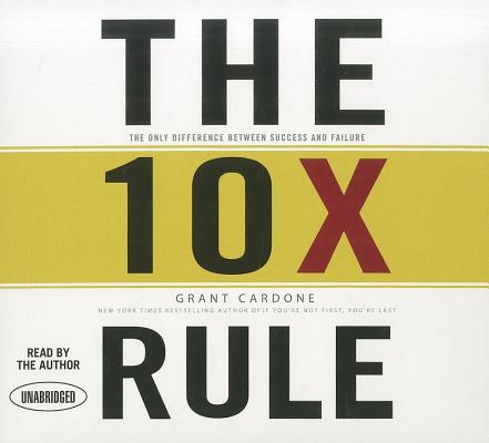 The 10x Rule: The Only Difference Between Success and Failure