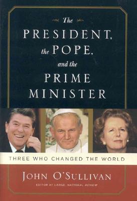 The President, the Pope, and the Prime Minister: Three Who Changed the World