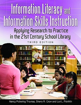 Information Literacy and Information Skills Instruction: Applying Research to Practice in the 21st Century School Library, 3rd Edition