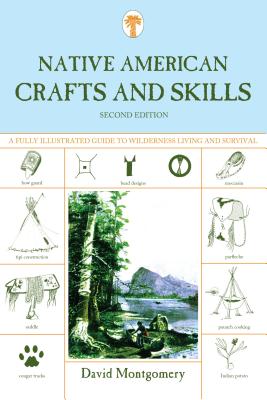 Native American Crafts and Skills: A Fully Illustrated Guide to Wilderness Living and Survival