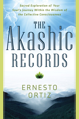 Akashic Records: Sacred Exploration of Your Soul's Journey Within the Wisdom of the Collective Consciousness