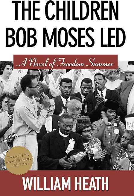 The Children Bob Moses Led: A Novel of Freedom Summer