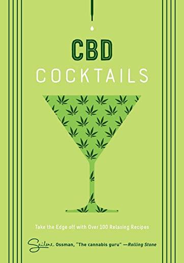 CBD Cocktails: Over 100 Recipes to Take the Edge Off