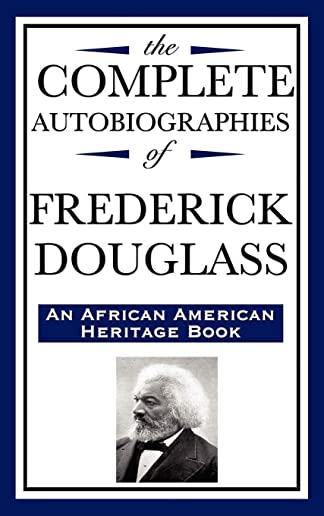 The Complete Autobiographies of Frederick Douglas (an African American Heritage Book)