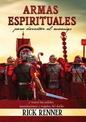 Armas Espirituales Para Derrotar Al Enemigo (Spiritual Weapons): Y Vencer Los Ardides, Maquinaciones y Engaos del Diablo