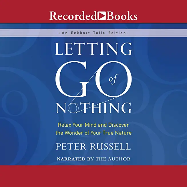 Letting Go of Nothing: Relax Your Mind and Discover the Wonder of Your True Nature