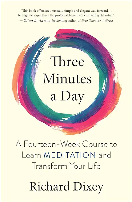 Three Minutes a Day: A Fourteen-Week Course to Learn Meditation and Transform Your Life