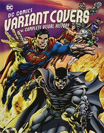 DC Comics Variant Covers: The Complete Visual History