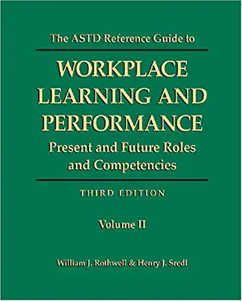 The ASTD Reference Guide to Workplace Learning and Performance: Volume 1: Present and Future Roles and Competencies