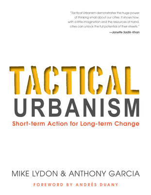 Tactical Urbanism: Short-Term Action for Long-Term Change