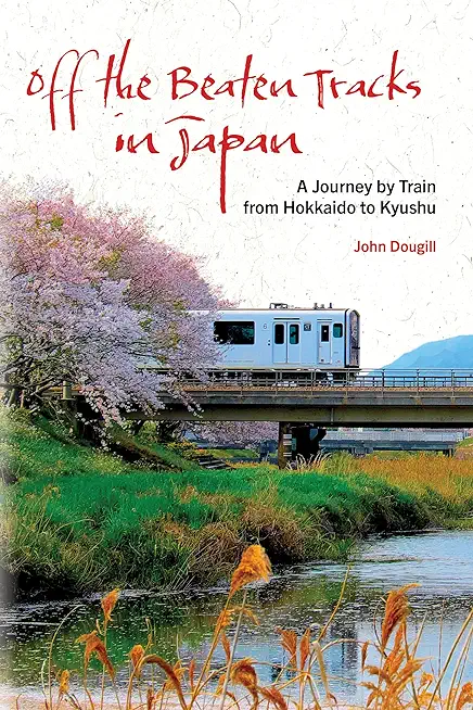 Off the Beaten Tracks in Japan: A Journey by Train from Hokkaido to Kyushu