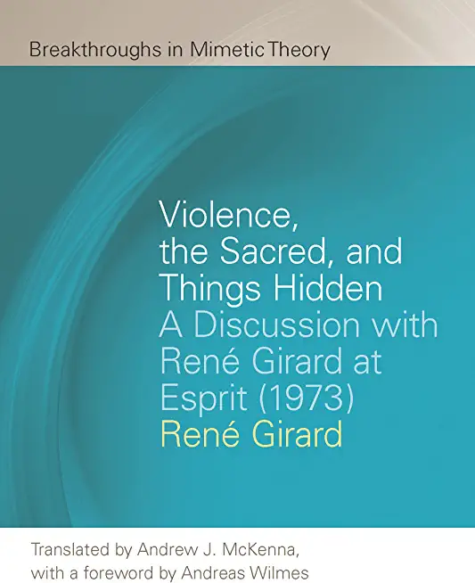 Violence, the Sacred, and Things Hidden: A Discussion with RenÃƒÂ© Girard at Esprit (1973)