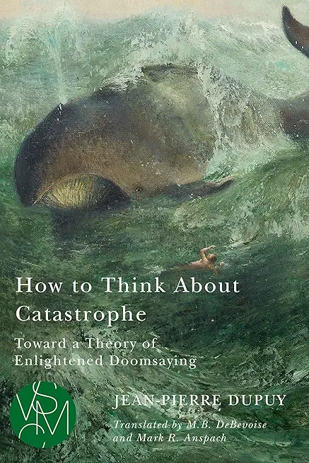 How to Think about Catastrophe: Toward a Theory of Enlightened Doomsaying