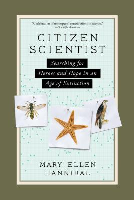 Citizen Scientist: Searching for Heroes and Hope in an Age of Extinction