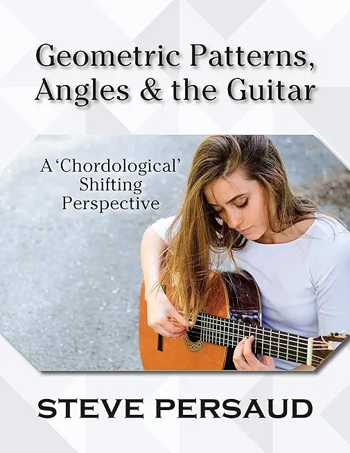 Geometric Patterns, Angles and the Guitar: A 'Chordological' Shifting Perspective