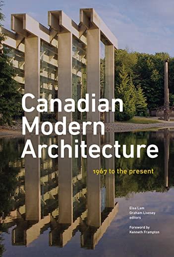 Canadian Modern Architecture: A Fifty Year Retrospective, from 1967 to the Present