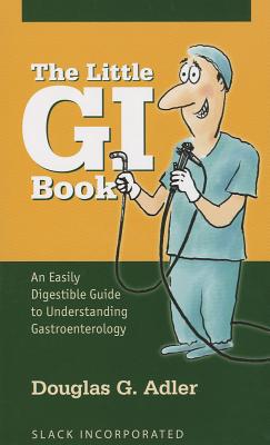 The Little GI Book: An Easily Digestible Guide to Understanding Gastroenterology