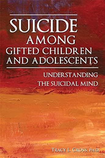 Suicide Among Gifted Children and Adolescents: Understanding the Suicidal Mind