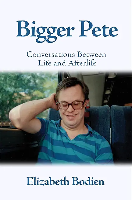 Bigger Pete: Conversations Between Life and Afterlife