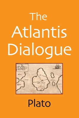 The Atlantis Dialogue: The Original Story of the Lost City, Civilization, Continent, and Empire