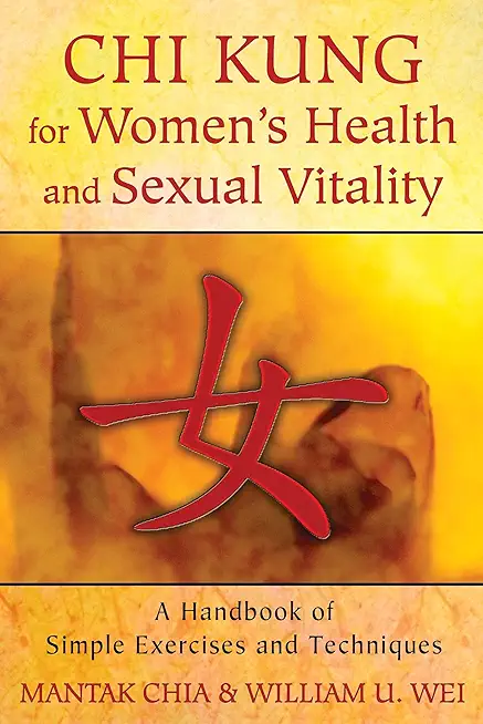 CHI Kung for Women's Health and Sexual Vitality: A Handbook of Simple Exercises and Techniques