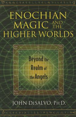 Enochian Magic and the Higher Worlds: Beyond the Realm of the Angels