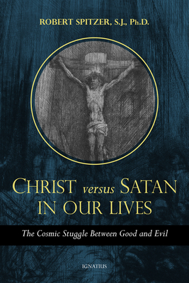 Christ vs. Satan in Our Daily Lives, Volume 1: The Cosmic Struggle Between Good and Evil