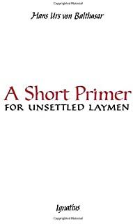 A Short Primer for Unsettled Laymen: Second Edition