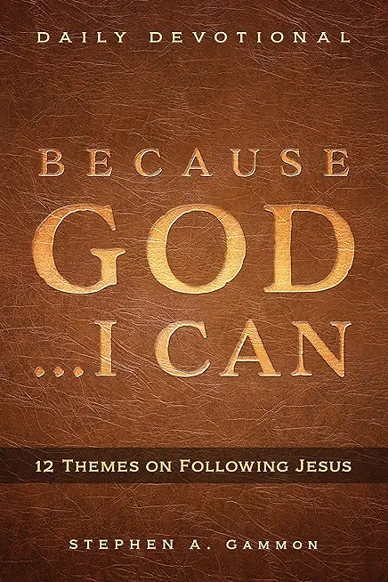 Because God . . . I Can: 12 Themes on Following Jesus