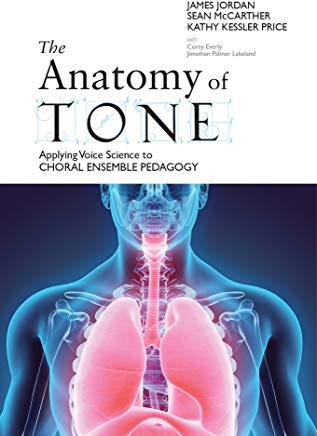 The Anatomy of Tone: Applying Voice Science to Choral Ensemble Pedagogy