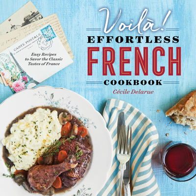 VoilÃƒÂ !: The Effortless French Cookbook: Easy Recipes to Savor the Classic Tastes of France