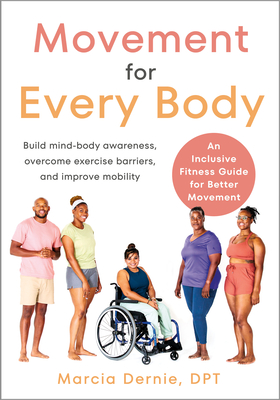 Movement for Every Body: An Inclusive Fitness Guide for Better Movement--Build Mind-Body Awareness, Overcome Exercise Barriers, and Improve Mob