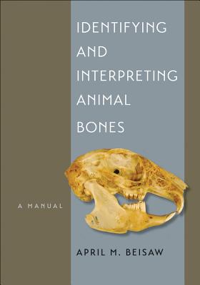 Identifying and Interpreting Animal Bones: A Manual