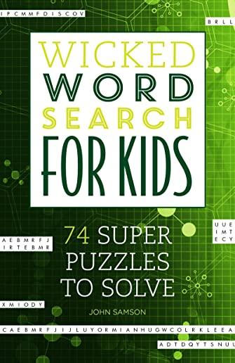 Wicked Word Search for Kids: 74 Super Puzzles to Solve